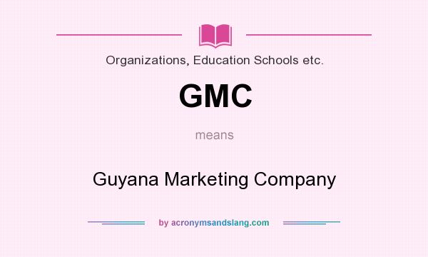 What does GMC mean? It stands for Guyana Marketing Company