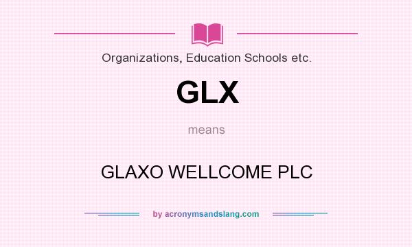 What does GLX mean? It stands for GLAXO WELLCOME PLC