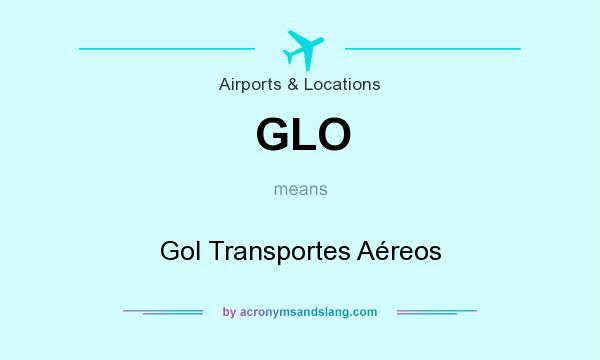 What does GLO mean? It stands for Gol Transportes Aéreos