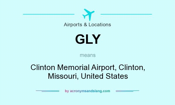 What does GLY mean? It stands for Clinton Memorial Airport, Clinton, Missouri, United States