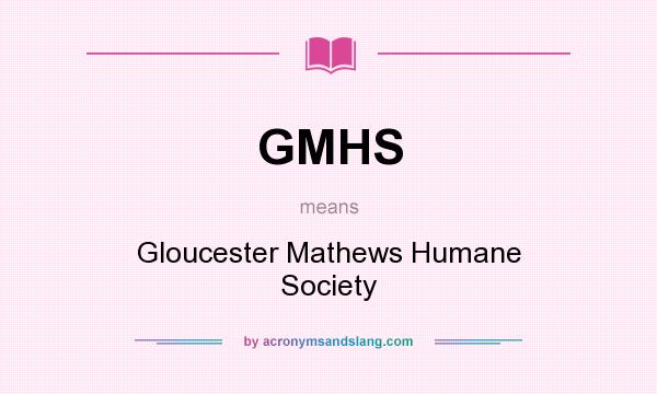 What does GMHS mean? It stands for Gloucester Mathews Humane Society
