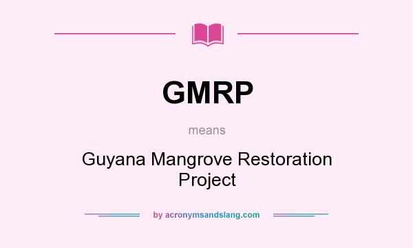 What does GMRP mean? It stands for Guyana Mangrove Restoration Project