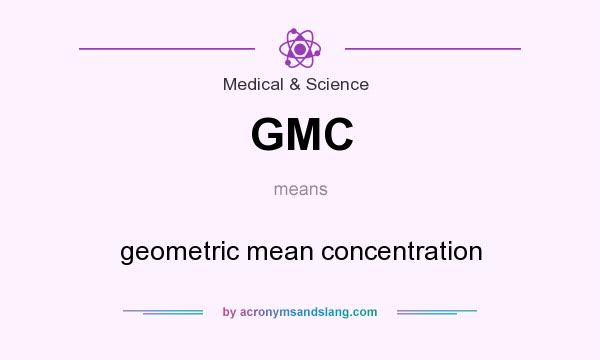 What does GMC mean? It stands for geometric mean concentration