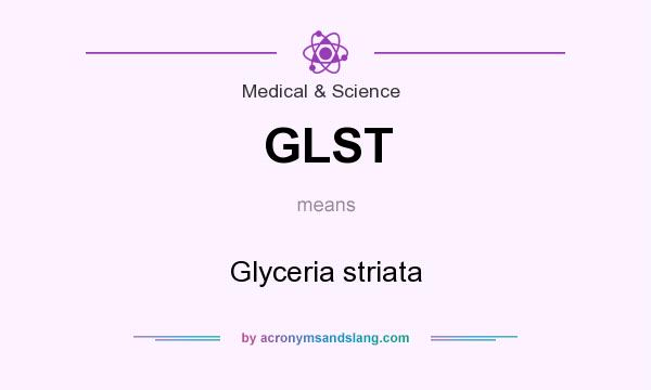 What does GLST mean? It stands for Glyceria striata