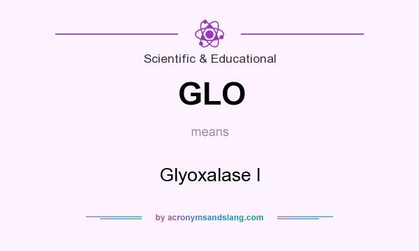 What does GLO mean? It stands for Glyoxalase I