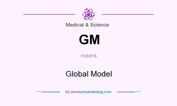 What does GM mean? It stands for Global Model