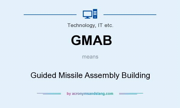 What does GMAB mean? It stands for Guided Missile Assembly Building