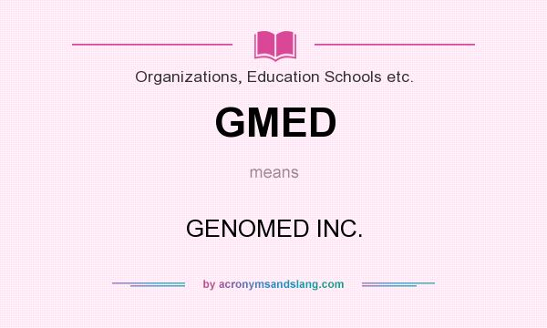 What does GMED mean? It stands for GENOMED INC.