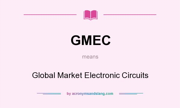 What does GMEC mean? It stands for Global Market Electronic Circuits