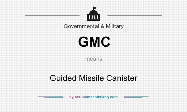 What does GMC mean? It stands for Guided Missile Canister