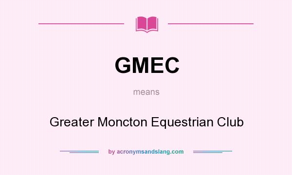 What does GMEC mean? It stands for Greater Moncton Equestrian Club