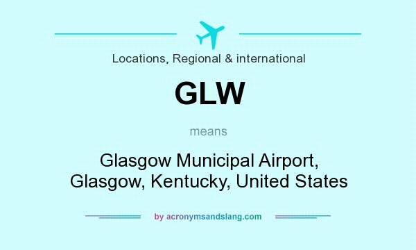 What does GLW mean? It stands for Glasgow Municipal Airport, Glasgow, Kentucky, United States