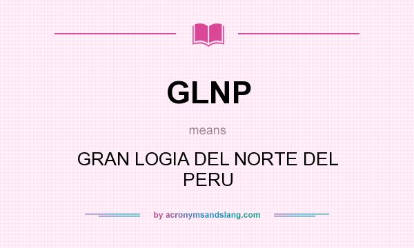What does GLNP mean? It stands for GRAN LOGIA DEL NORTE DEL PERU