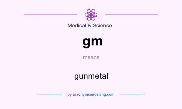 What does gm mean? It stands for gunmetal