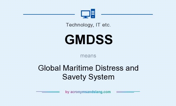 What does GMDSS mean? It stands for Global Maritime Distress and Savety System