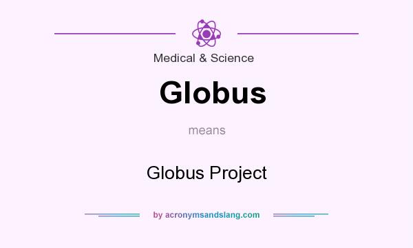 What does Globus mean? It stands for Globus Project