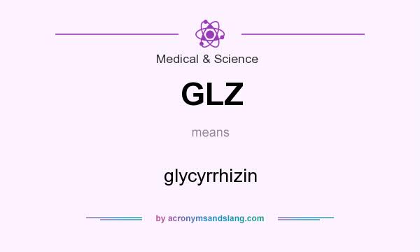 What does GLZ mean? It stands for glycyrrhizin