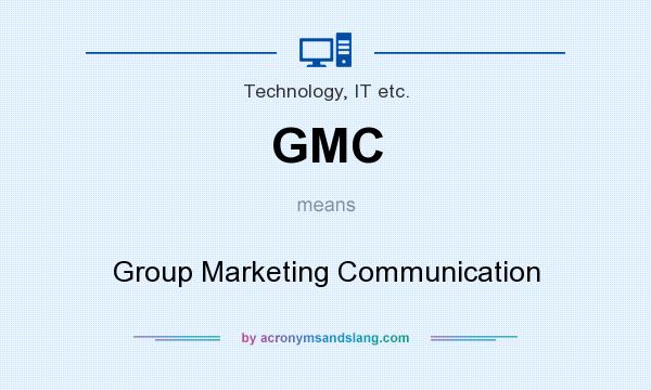 What does GMC mean? It stands for Group Marketing Communication
