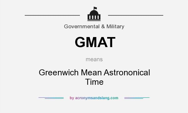 What does GMAT mean? It stands for Greenwich Mean Astrononical Time