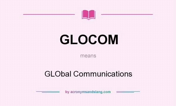 What does GLOCOM mean? It stands for GLObal Communications