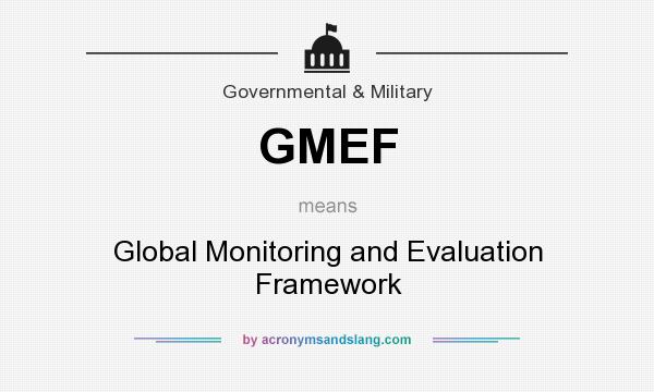 What does GMEF mean? It stands for Global Monitoring and Evaluation Framework