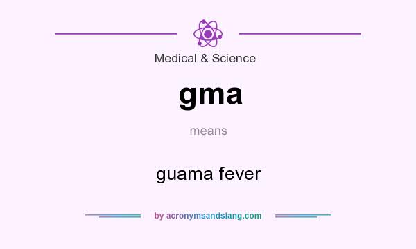 What does gma mean? It stands for guama fever