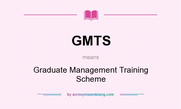 What does GMTS mean? It stands for Graduate Management Training Scheme