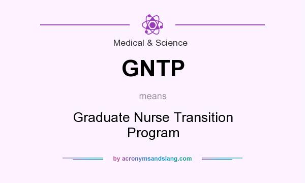 What does GNTP mean? It stands for Graduate Nurse Transition Program