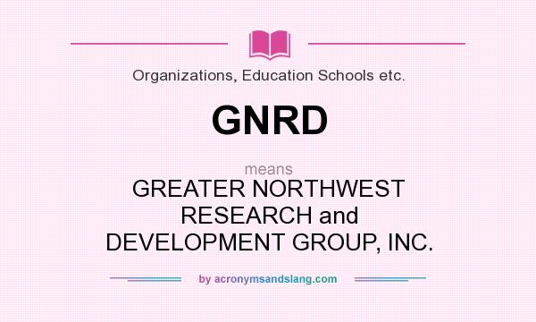 What does GNRD mean? It stands for GREATER NORTHWEST RESEARCH and DEVELOPMENT GROUP, INC.