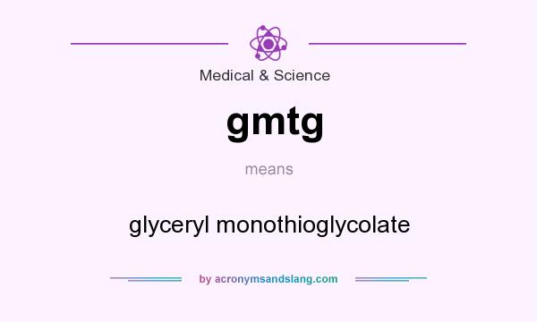 What does gmtg mean? It stands for glyceryl monothioglycolate