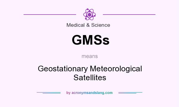 What does GMSs mean? It stands for Geostationary Meteorological Satellites
