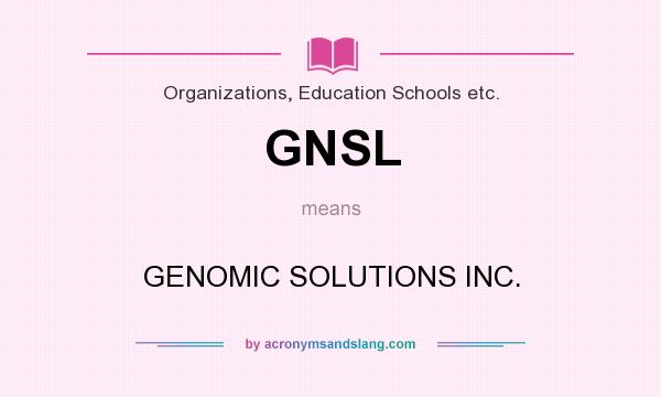 What does GNSL mean? It stands for GENOMIC SOLUTIONS INC.