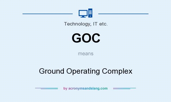 What does GOC mean? It stands for Ground Operating Complex