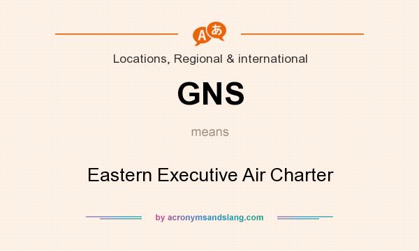 What does GNS mean? It stands for Eastern Executive Air Charter