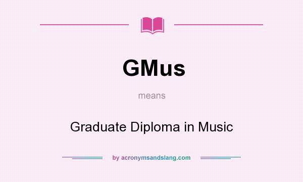 What does GMus mean? It stands for Graduate Diploma in Music