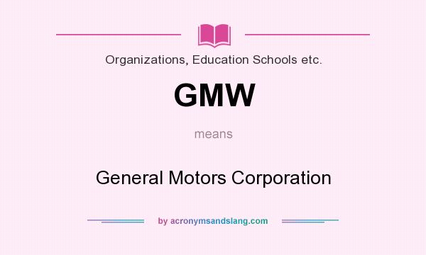 What does GMW mean? It stands for General Motors Corporation
