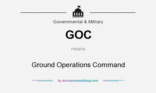 What does GOC mean? It stands for Ground Operations Command