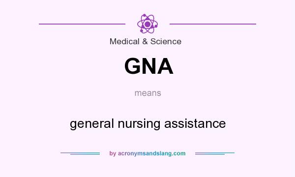What does GNA mean? It stands for general nursing assistance