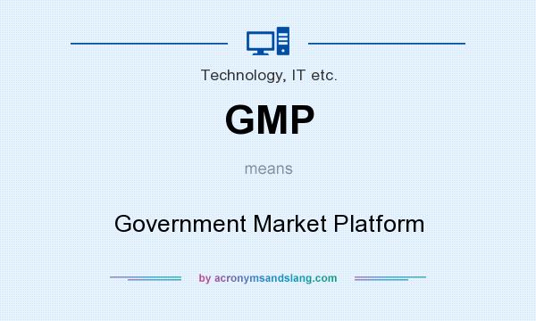 What does GMP mean? It stands for Government Market Platform