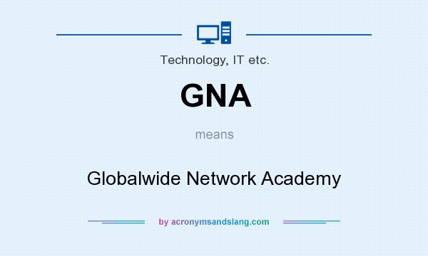 What does GNA mean? It stands for Globalwide Network Academy