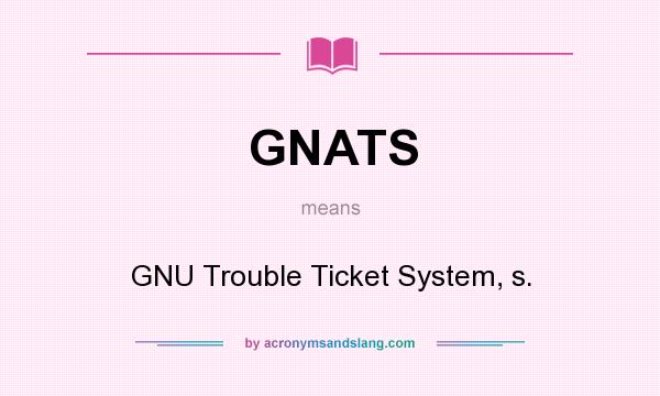 What does GNATS mean? It stands for GNU Trouble Ticket System, s.