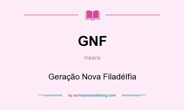 What does GNF mean? It stands for Geração Nova Filadélfia