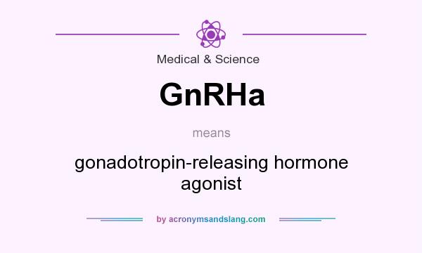 What does GnRHa mean? It stands for gonadotropin-releasing hormone agonist