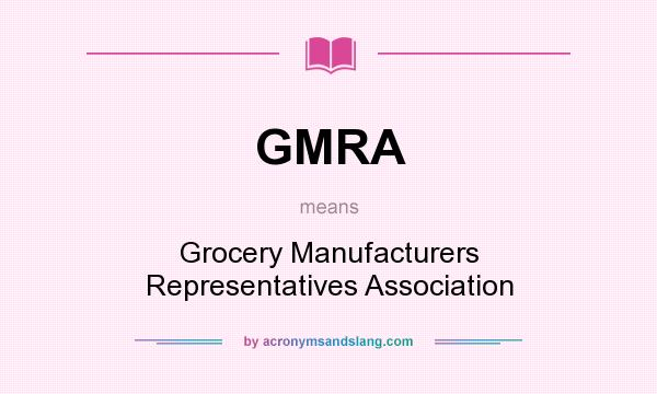 What does GMRA mean? It stands for Grocery Manufacturers Representatives Association