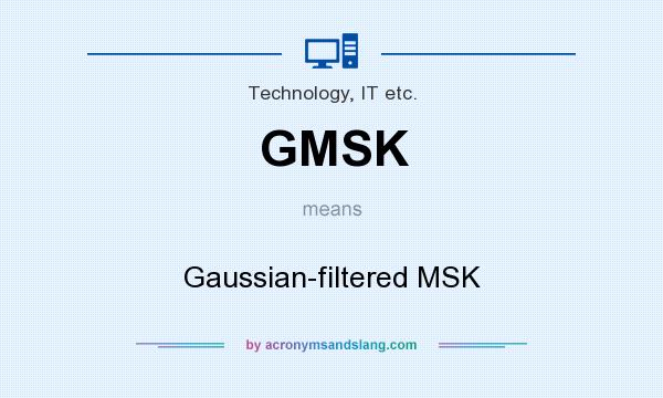 What does GMSK mean? It stands for Gaussian-filtered MSK