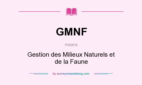 What does GMNF mean? It stands for Gestion des Milieux Naturels et de la Faune