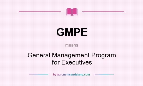 What does GMPE mean? It stands for General Management Program for Executives