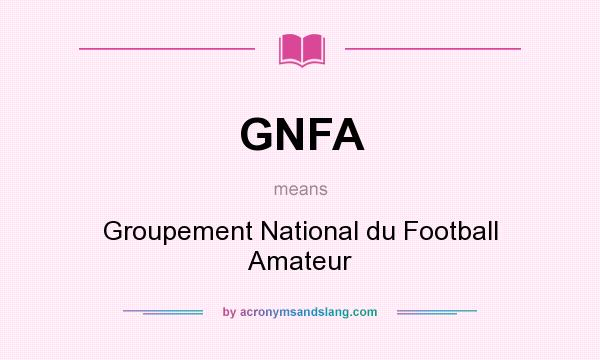 What does GNFA mean? It stands for Groupement National du Football Amateur