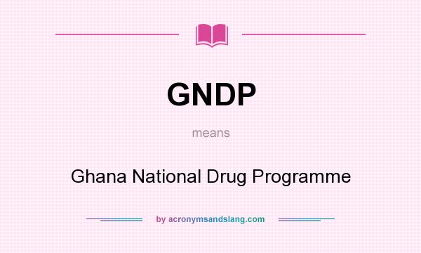 What does GNDP mean? It stands for Ghana National Drug Programme