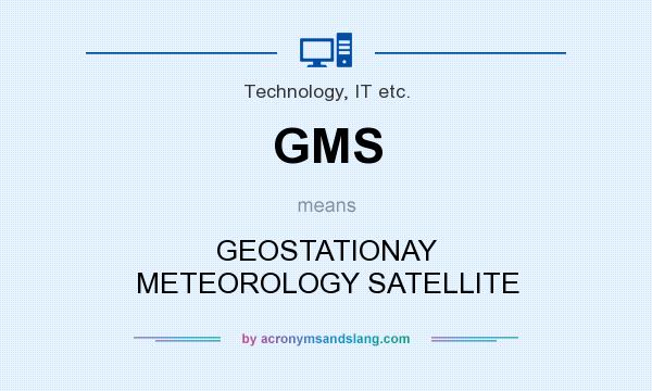 What does GMS mean? It stands for GEOSTATIONAY METEOROLOGY SATELLITE